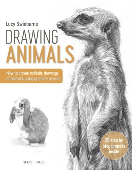 Drawing Animals : How to Create Realistic Drawings of Animals Using Graphite Pencils by Lucy Swinburne - Paperback