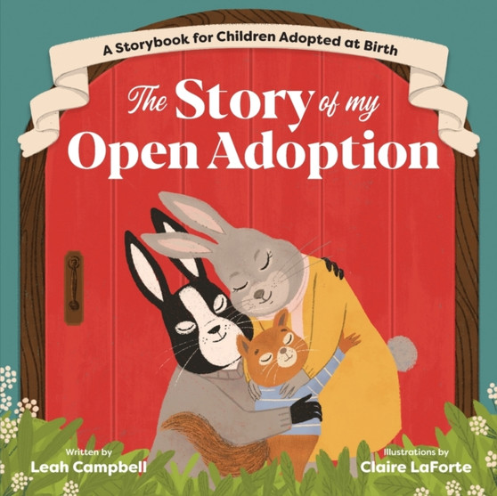 The Story of My Open Adoption : A Storybook for Children Adopted at Birth