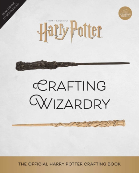 Harry Potter: Crafting Wizardry : The Official Harry Potter Craft Book by Jody Revenson - Hardback