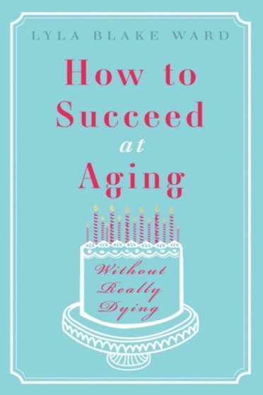 How To Succeed At Aging Without Really Dying