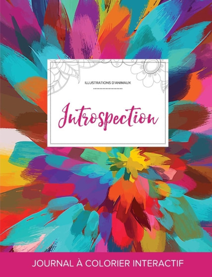 Journal de Coloration Adulte : Introspection (Illustrations D'Animaux, Salve de Couleurs)