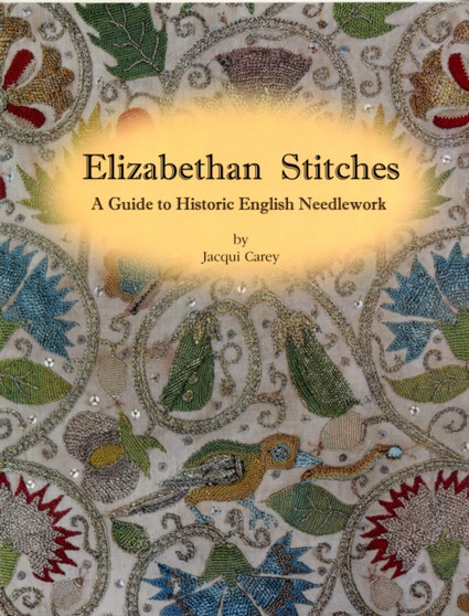 Elizabethan Stitches : A Guide to Historic English Needlework by Jacqui Carey - Paperback