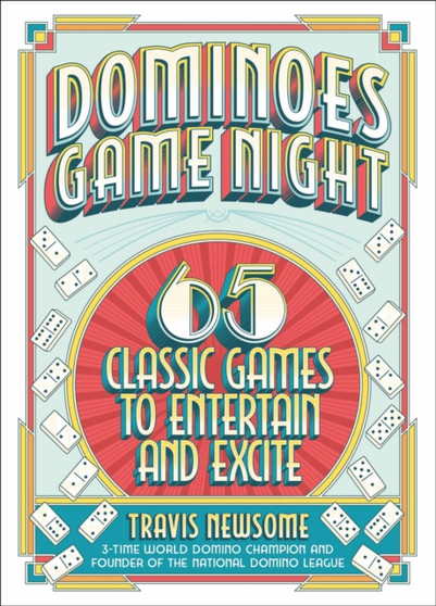 Dominoes Game Night : 65 Classic Games to Entertain and Excite by Travis Newsome - Hardback
