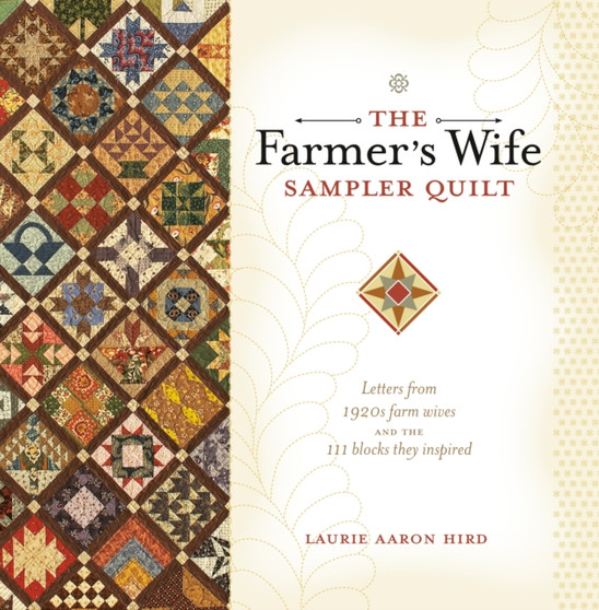 The Farmer's Wife Sampler Quilt : 55 Letters and the 111 Blocks They Inspired by Laurie Aaron Hird - Paperback