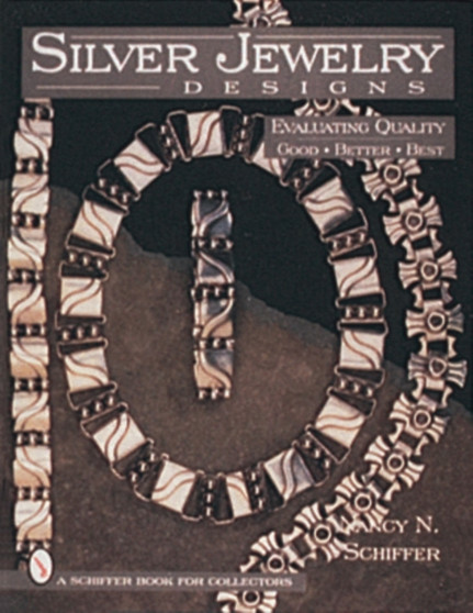 Silver Jewelry Designs : Evaluating Quality Good * Better * Best by Nancy N. Schiffer - Hardback