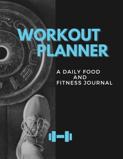 Workout Planner : A Daily Food and Fitness Journal