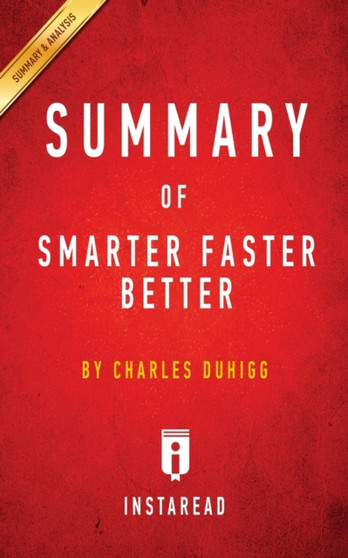 Summary of Smarter Faster Better : by Charles Duhigg - Includes Analysis