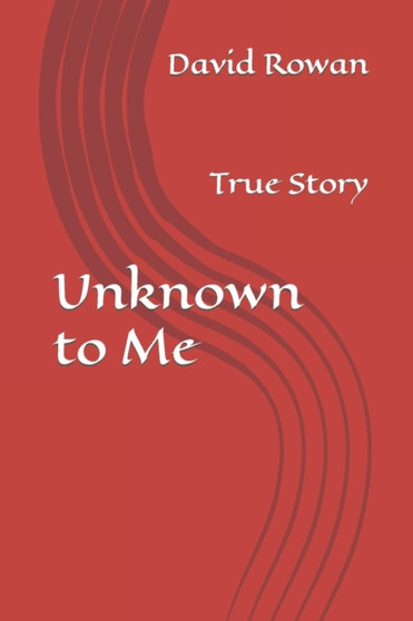Unknown to Me : True Story