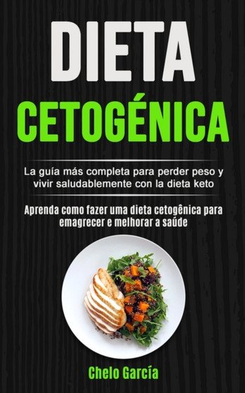 Dieta Cetogenica : La guia mas completa para perder peso y vivir saludablemente con la dieta keto (Aprenda como fazer uma dieta cetogenica para emagrecer e melhorar a saude)