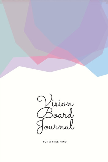 Vision Board Journal : For A Free Mind Cover. 6x9 inches, 102 pages
