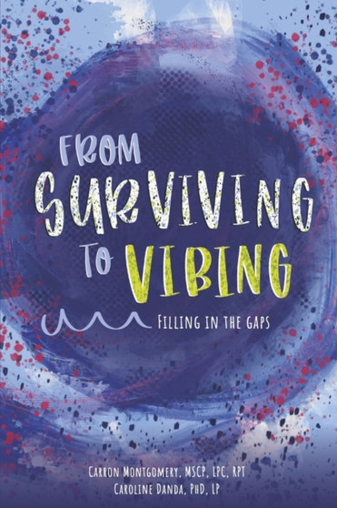 From Surviving to Vibing: Filling in the Gaps : Tips and Tricks for Tweens, Teens, and Young Adults (and Their Parents)