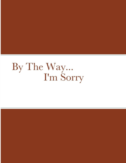 By The Way... I'm Sorry