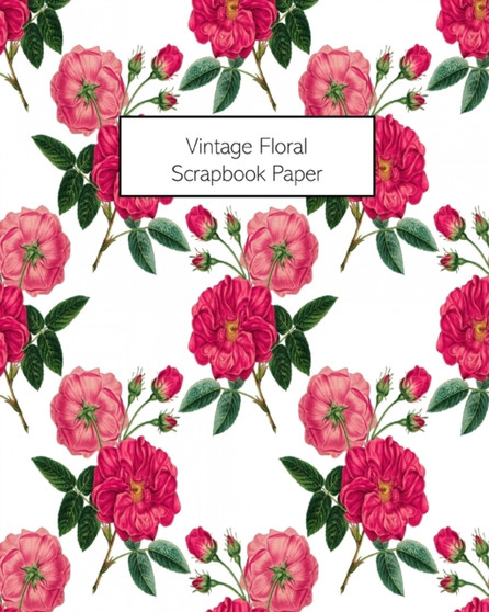 Vintage Floral Scrapbook Paper : 20 Sheets: Single-Sided Decorative Flower Patterned Paper For Junk Journals, Scrapbooks by Vintage Revisited Press - Paperback