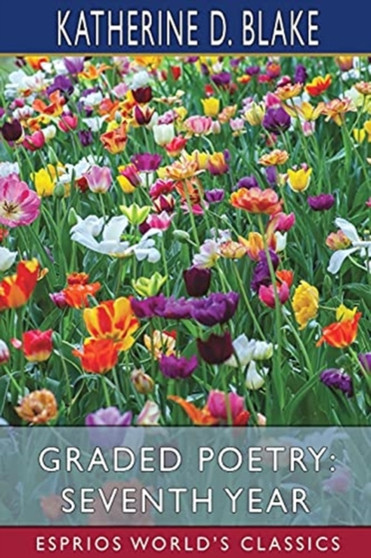 Graded Poetry : Seventh Year (Esprios Classics): with Georgia Alexander by Katherine D Blake - Paperback