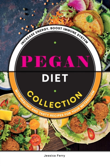 Pegan Diet Collection : Increase Energy, Boost Immune System With Healthy and Tasty Recipes For Your Metabolism.