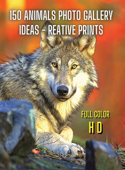 Animal Photos and Premium High Resolution Pictures - Album Art Images - Full Color HD : 150 Animals Photo Gallery Ideas - Best Fine Art Photographers - Reative Prints - Premium Rigid Cover Version - E
