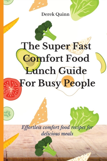 The Super Fast Comfort Food Lunch Guide For Busy People : Effortless comfort food recipes for delicious meals