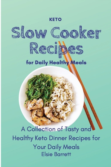 Keto Slow Cooker Recipes for Daily Healthy Meals : A Collection of Tasty and Healthy Keto Dinner Recipes for Your Daily Meals