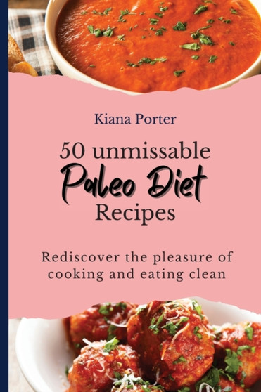 50 unmissable Paleo Diet Recipes : Rediscover the pleasure of cooking and eating clean