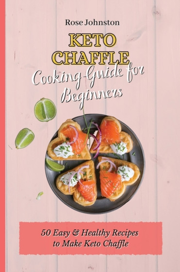 Keto Chaffle Cooking Guide for Beginners : 50 Easy & Healthy Recipes to Make Keto Chaffle