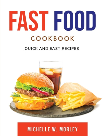 FAST FOOD Cookbook : Quick and Easy Recipes