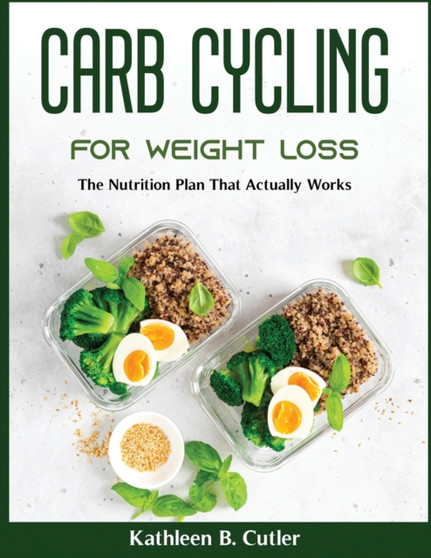 Carb Cycling for Weight Loss : The Nutrition Plan That Actually Works