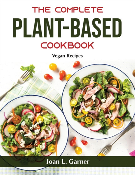 The Complete Plant-Based Cookbook : Vegan Recipes