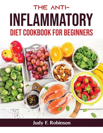 The Anti-Inflammatory Diet Cookbook For Beginners
