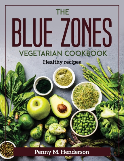 The Blue Zones Vegetarian Cookbook : Healthy recipes