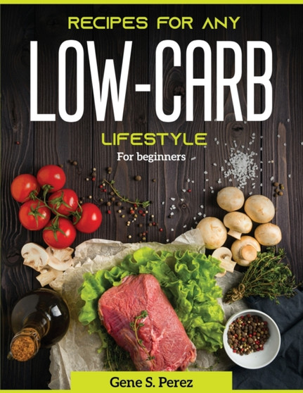 Recipes for Any Low-Carb Lifestyle : For beginners