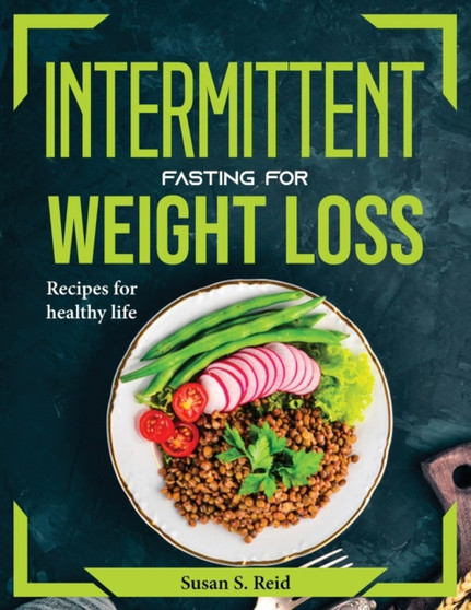 Intermittent Fasting for Weight Loss : Recipes for healthy life