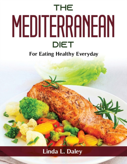 The Mediterranean Diet : For Eating Healthy Everyday
