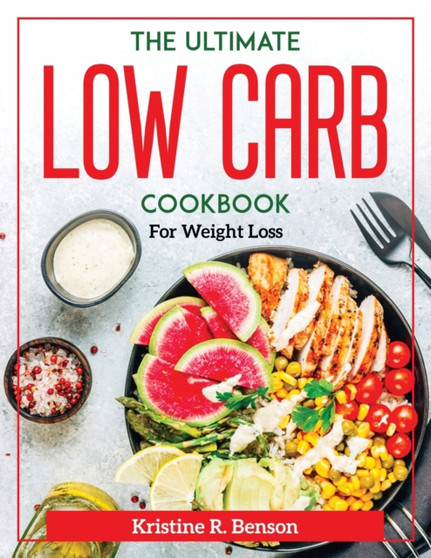 The Ultimate Low Carb Cookbook : For Weight Loss