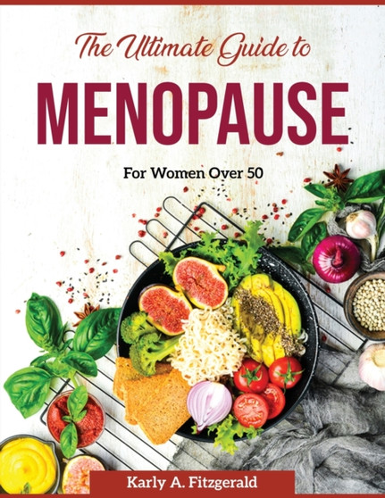 The Ultimate Guide to Menopause : For Women Over 50
