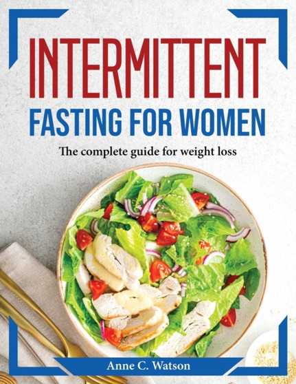 Intermittent fasting for women : The complete guide for weight loss