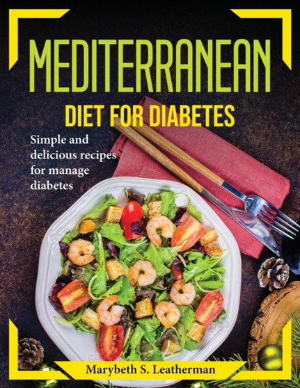 Mediterranean Diet for Diabetes : Simple and delicious recipes for manage diabetes