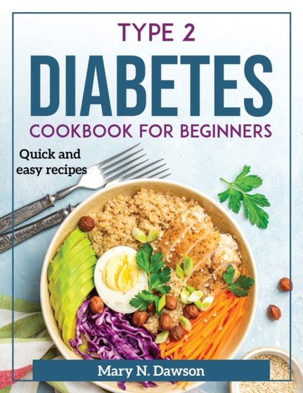 Type 2 Diabetes Cookbook for Beginners : Quick and easy recipes