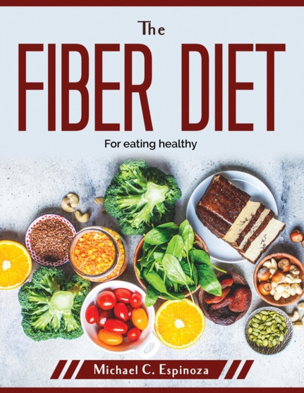 The Fiber Diet : For eating healthy