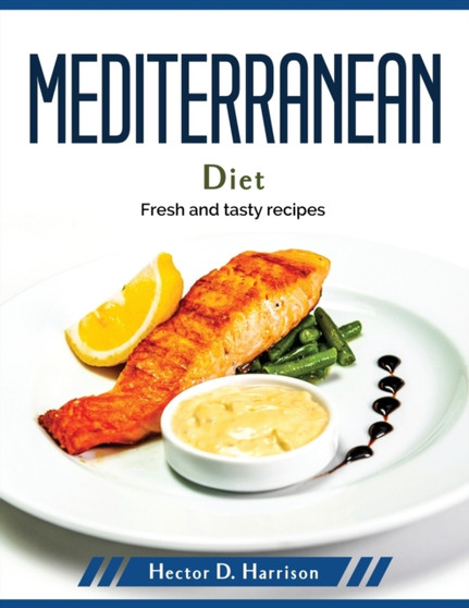 Mediterranean diet : Fresh and tasty recipes