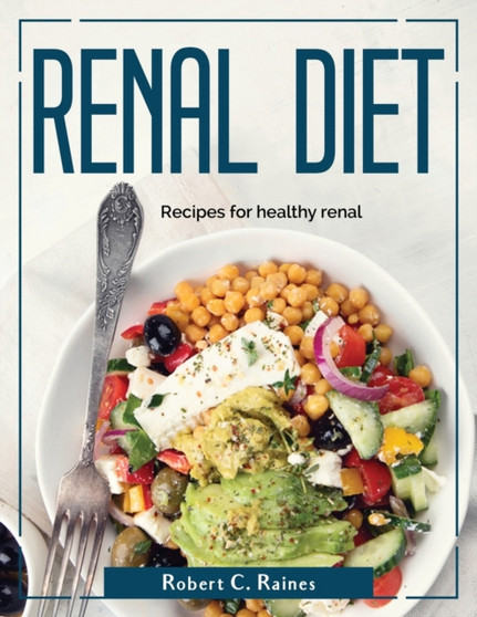 Renal Diet : Recipes for healthy renal