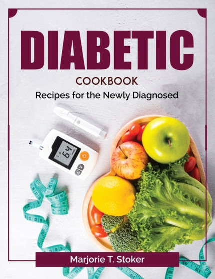 Diabetic Cookbook : Recipes for the Newly Diagnosed