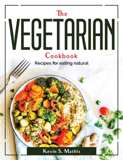 The Vegetarian cookbook : Recipes for eating natural
