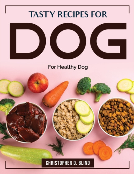 Tasty Recipes for Dog : For Healthy Dog