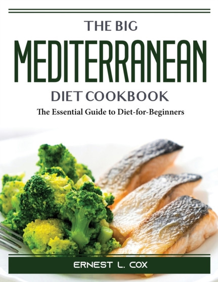 The Big Mediterranean Diet Cookbook : The Essential Guide to Diet-for-Beginners