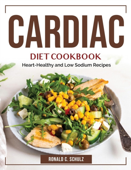 Cardiac Diet Cookbook : Heart-Healthy and Low Sodium Recipes