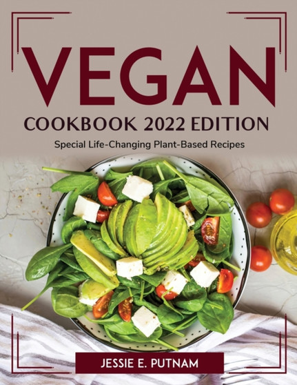 Vegan Cookbook 2022 Edition : Special Life-Changing Plant-Based Recipes