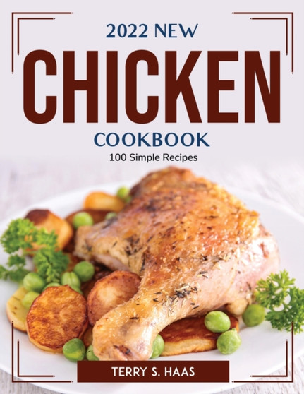 2022 New Chicken Cookbook : 100 Simple Recipes