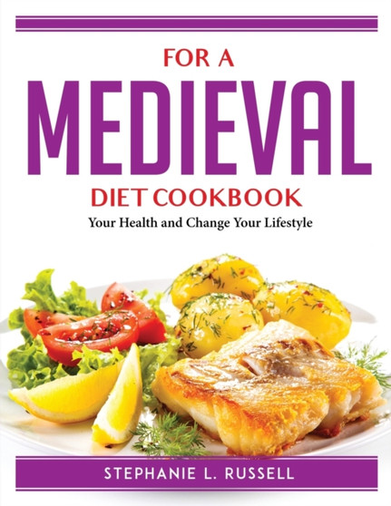For a Medieval Diet Cookbook : Your Health and Change Your Lifestyle