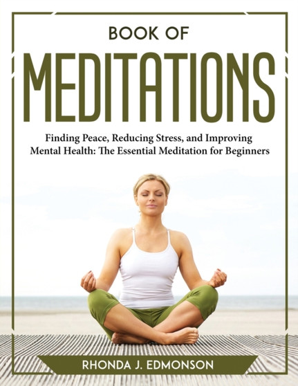 Book of Meditations : Finding Peace, Reducing Stress, and Improving Mental Health