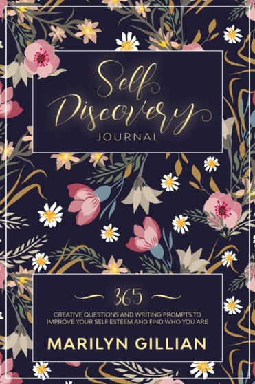Self Discovery Journal : 365 Creative Questions and Writing Prompts to Improve Your Self Esteem and Find Who You Truly Are